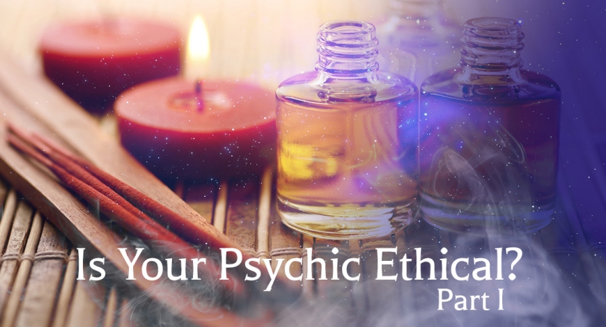 Is Your Psychic Ethical? Part 1