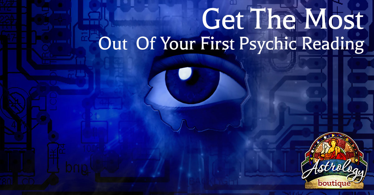 Get The Most Out Of Your First Psychic Reading